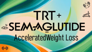 The text "TRT + Semaglutide = Accelerated Weight Loss" on top of a dynamic colorful background with small images related to exercise and going to the gym.